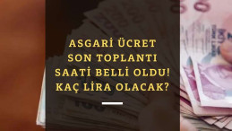 Asgari ücret son toplantı bugün | İşte saati ve kaç lira olacağına dair bilgi
