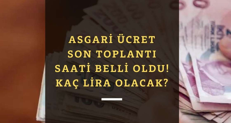Asgari ücret son toplantı bugün | İşte saati ve kaç lira olacağına dair bilgi