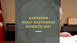 Askerden bekçi başvurusu yapılabilir mi?