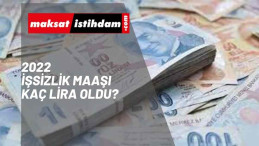 İşsizlik Maaşı 2022 yılında ne kadar oldu? | En düşük işsizlik maaşı kaç lira?