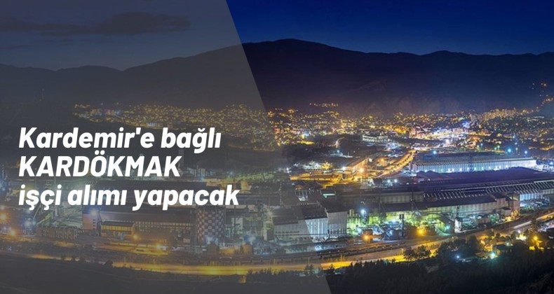 KARDEMİR'e 15 adet işçi alınacak | İşçi alımı kadro ve şartları belli oldu