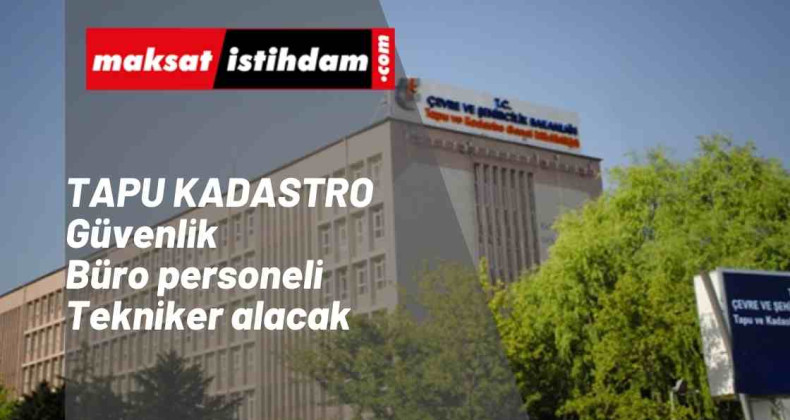 Tapu ve Kadastro personel alımı | 407 tekniker-büro personeli- güvenlik alınacak
