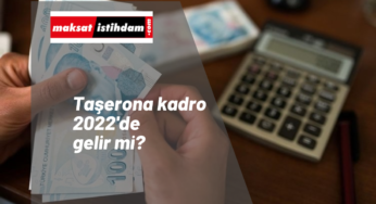 Taşerona kadro 2022 yılında gelecek mi? Son gelişmeler