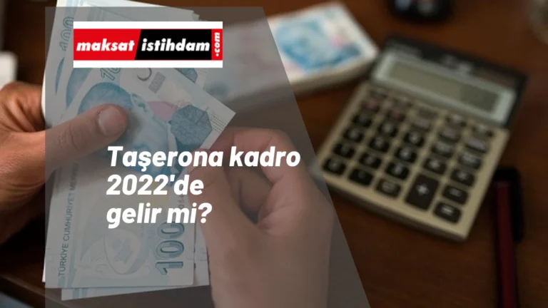 Taşerona kadro 2022 yılında gelecek mi? Son gelişmeler
