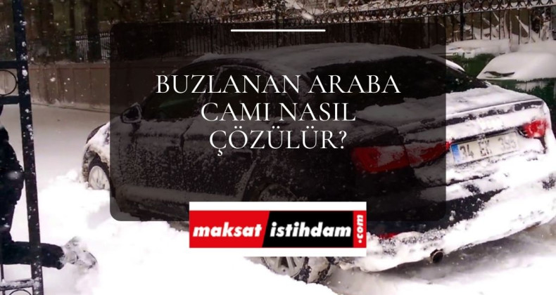 Buzlanan araba camı nasıl çözülür?