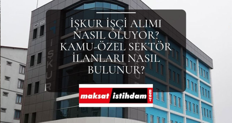 İŞKUR işçi alımı olacak mı? | İŞKUR projeleri ve istihdam detayları