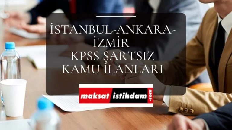 Ankara-İstanbul-İzmir için KPSS şartsız kamu ilanları geldi