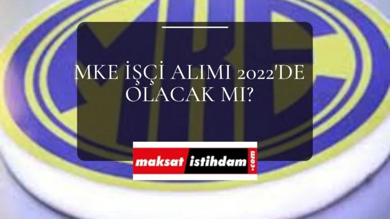 MKE işçi alımı 2022