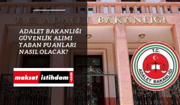 Adalet Bakanlığı güvenlik alımı taban puanları kaç olacak?