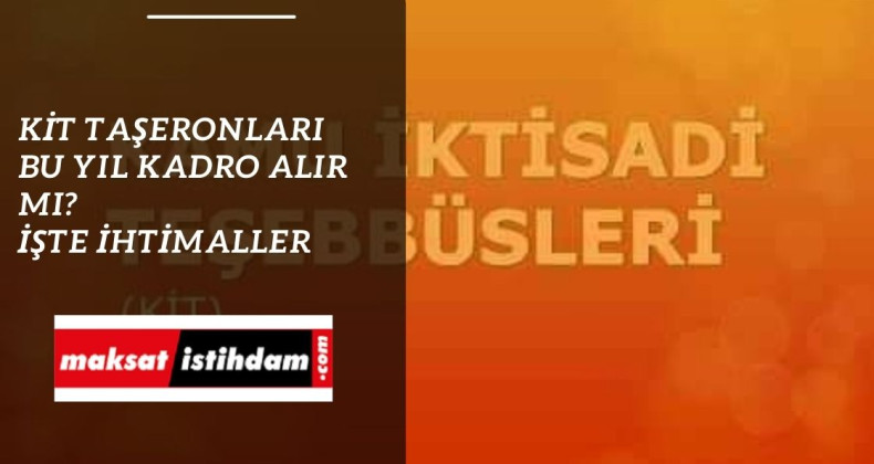 KİT taşeronlara kadro gelecek mi? Bu yıl artık geliyor mu?