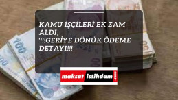 Kamu işçileri ek zam aldı : Geriye dönük ödeme de alacaklar