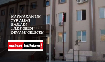 Kaymakamlık TYP alımı bir ilde başladı