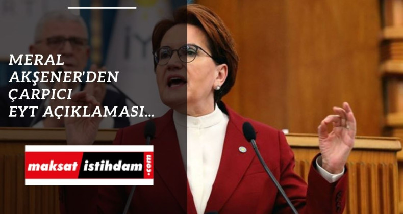 Meral Akşener EYT açıklaması ile dikkat çekti