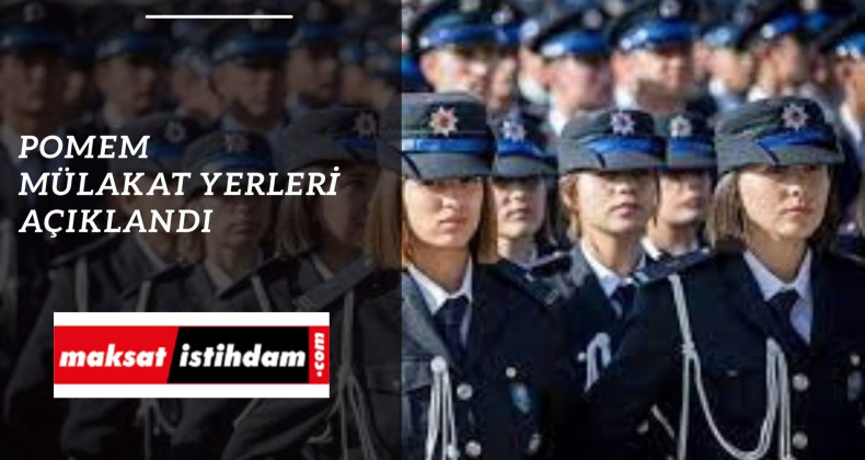 POMEM 28.Dönem mülakat yerleri açıklandı