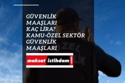 Kamuda güvenlikler kaç lira maaş alıyor? Kamuda güvenlik maaşları 2022