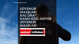 Kamuda güvenlikler kaç lira maaş alıyor? Kamuda güvenlik maaşları 2022