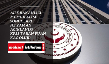 Aile Bakanlığı memur alımı sonuçları ne zaman? 1080 memur alımı 2022/4 KPSS tercih sonuçları