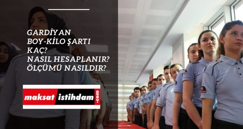 Gardiyan boy kilo şartı nedir? Hesaplama nasıl yapılır? Nasıl ölçülür?