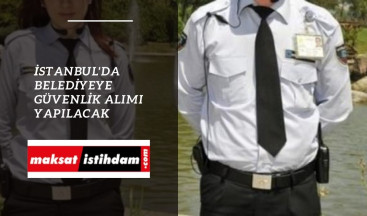 İstanbul'da belediyeye güvenlik alımı yapılacak