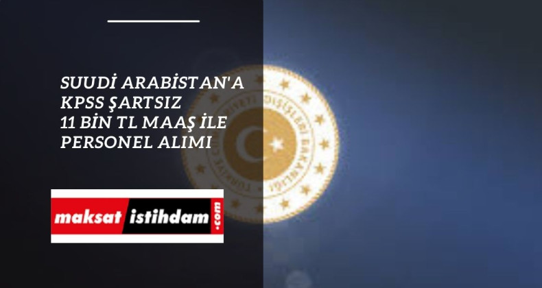 Suudi Arabistan personel alımı için ilan geldi