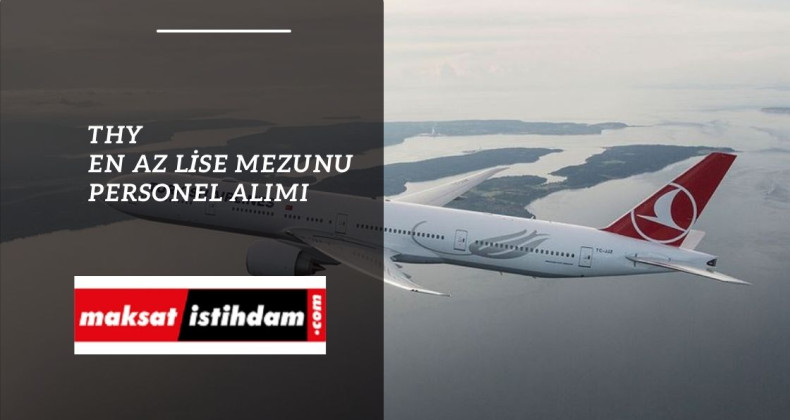 Türk Hava Yolları en az lise mezunu personel alımı yapacak