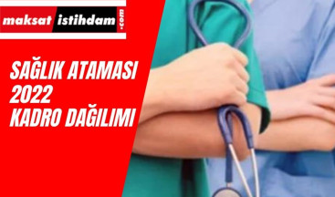 Sağlık Ataması 2022 kadro dağılımı