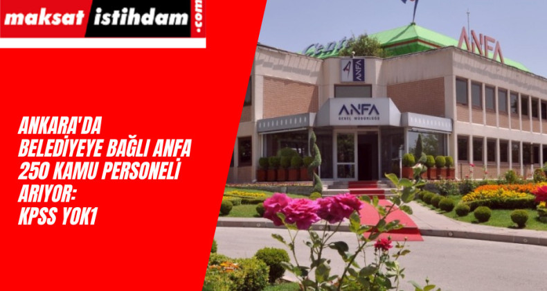 ANFA personel alımı 2022 başlıyor: 250 işçi alımı birden var
