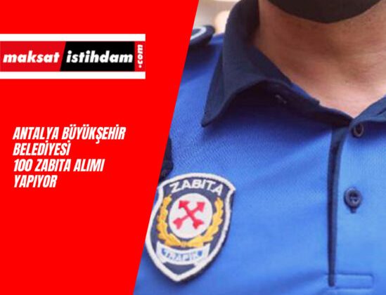 Antalya Büyükşehir Belediyesi zabıta alımı başlıyor