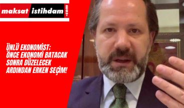 Ünlü Ekonomist: Erken seçim olacak ve kabine değişecek