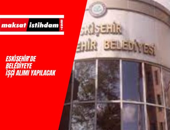 Eskişehir'de belediyeye işçi alımı yapılacak