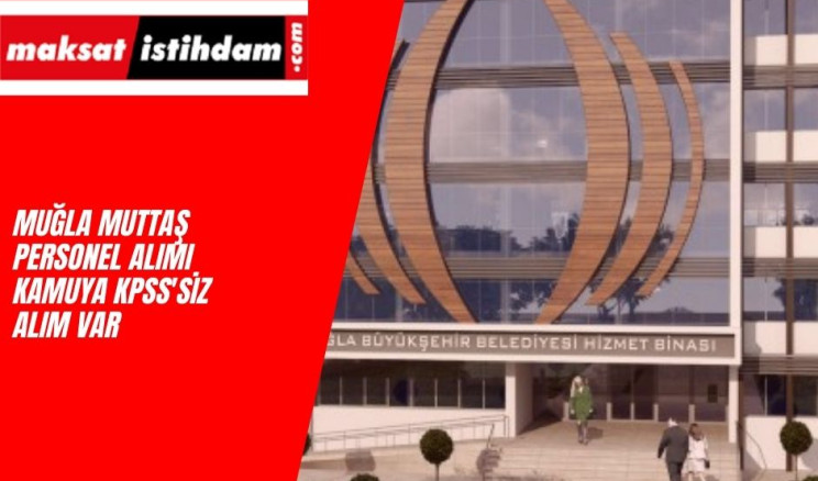 Muğla MUTTAŞ personel alımı yapıyor