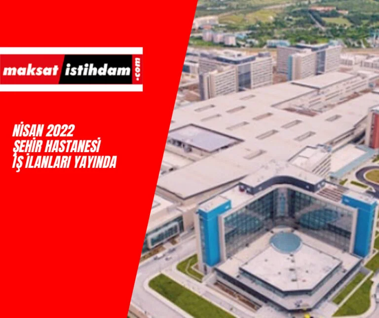 Şehir Hastanesi iş ilanları Nisan 2022
