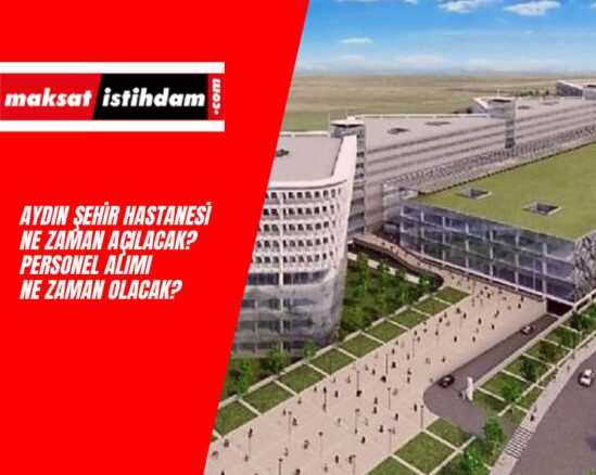Aydın Şehir Hastanesi Ne Zaman Açılacak? Aydın Şehir Hastanesi Personel Alımı Ne Zaman?