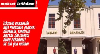 İçişleri Bakanlığı Personel Alımı Geliyor: 904 Kişi Alınacak