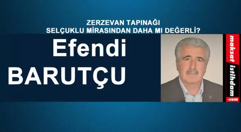 ZERZEVAN TAPINAĞI SELÇUKLU MİRASINDAN DAHA MI DEĞERLİ?