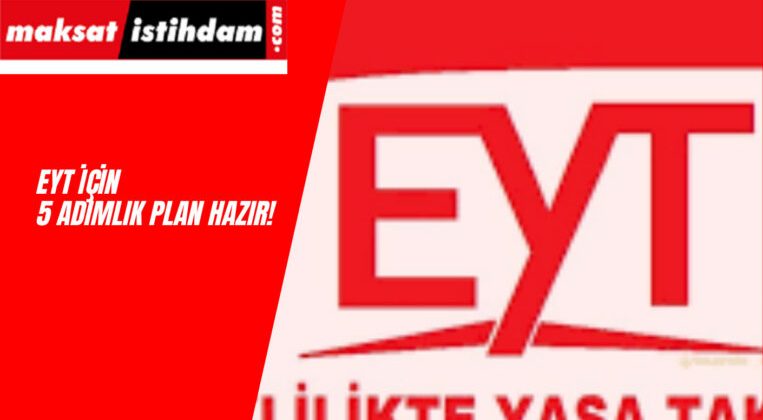 EYT İçin 5 Adımlık Plan Hazırlandı