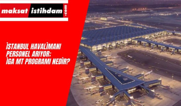 İstanbul Havalimanı Personel Alımı : İGA MT Programı Personel Aranıyor