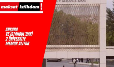 İki Üniversite Birden İlan Açtı: Ankara ve İstanbul'da Memur Alımı