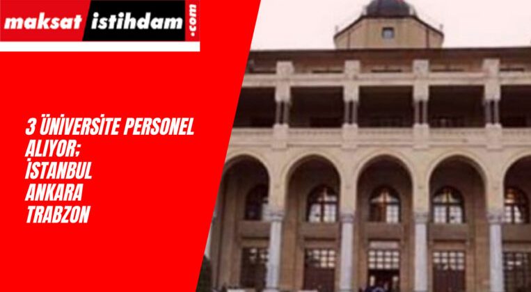 3 Üniversite Birden İlana Çıktı: Sözleşmeli Personel Alıyorlar