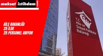 Aile Bakanlığı 25 İlde 25 Personel Alımı Yapacak