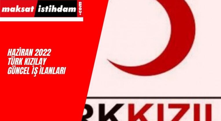 Haziran 2022 Türk Kızılay İş İlanları Başladı