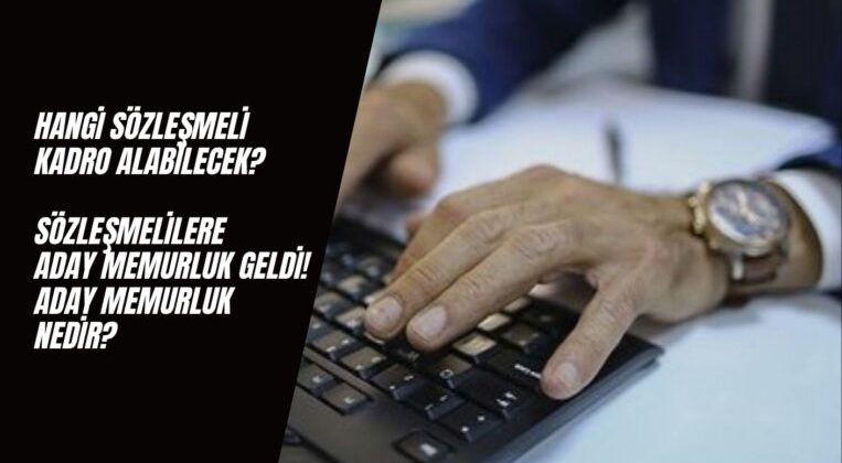 Aday Memurluk Nedir? Sözleşmeliler Önce Aday Memur Olacaklar!