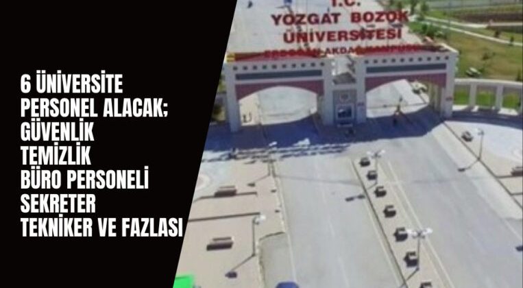 6 Üniversite Birden İlana Çıktı: Yüzlerce Personel Alımı Yapılacak
