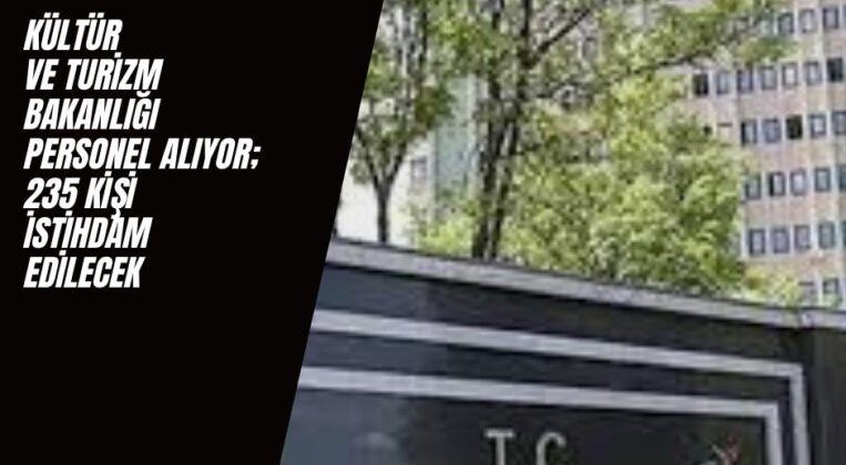 Kültür ve Turizm Bakanlığı Personel Alımı: 235 Kişi Alınacak