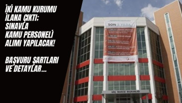 İki Kamu Kurumu Birden İlana Çıktı: Sınavla Kamu Personel Alımı Var!