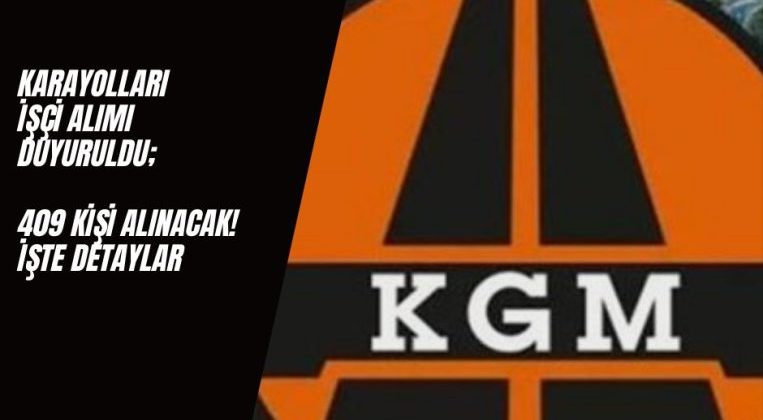 Karayolları Genel Müdürlüğü İşçi Alımı Başlıyor; 409 Kişi Alınacak