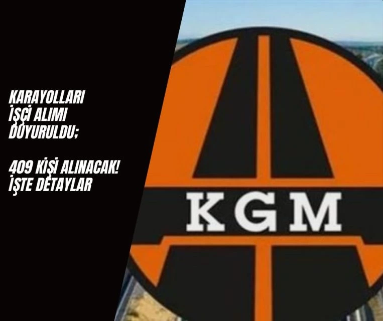 Karayolları Genel Müdürlüğü İşçi Alımı Başlıyor; 409 Kişi Alınacak