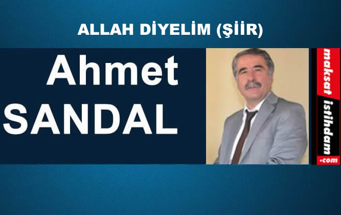 ALLAH DİYELİM (ŞİİR)