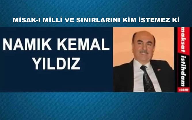 MİSAK-I MİLLÎ VE SINIRLARINI KİM İSTEMEZ Kİ