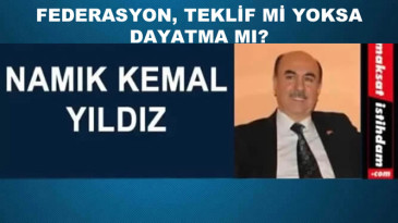 FEDERASYON, TEKLİF Mİ YOKSA DAYATMA MI?